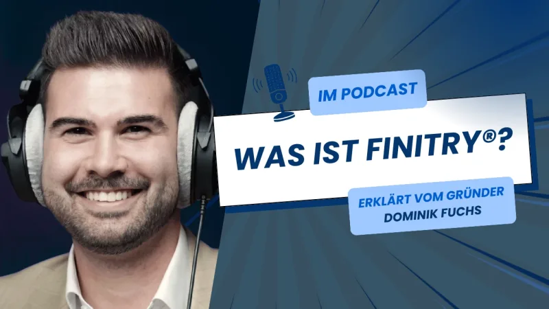 Podcast Thumbnail: Was ist FiNiTRY®? Erklärt vom Gründer Dominik Fuchs